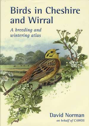 Birds in Cheshire and Wirral – A Breeding and Wintering Atlas de David Norman