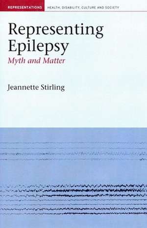 Representing Epilepsy – Myth and Matter de Jeanette Stirling