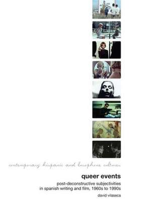 Queer Events – Post–deconstructive Subjectivities in Spanish Writing and Film 1960s–1990s de David Vilaseca