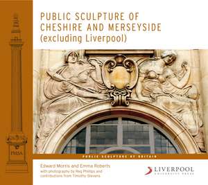 Public Sculpture of Cheshire and Merseyside (excluding Liverpool) de Edward Morris