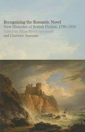 Recognizing the Romantic Novel – New Histories of British Fiction, 1780–1830 de Jillian Heydt–stevenson