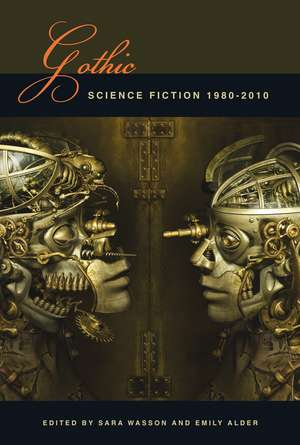 Gothic Science Fiction: 1980-2010 de Sara Wasson