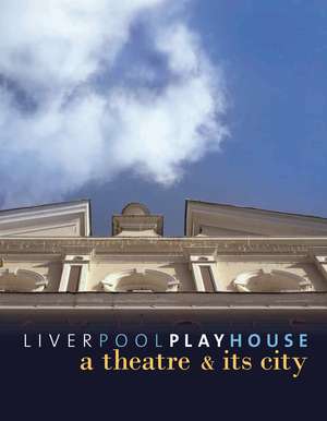 Liverpool Playhouse – A Theatre and Its City de Ros Merkin