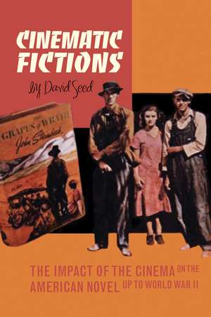 Cinematic Fictions – The Impact of the Cinema on the American Novel up to World War II de David Seed