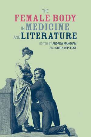 The Female Body in Medicine and Literature de Andrew Mangham