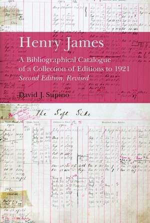 Henry James – A Bibliographical Catalogue of a Collection of Editions to 1921 de David J. Supino