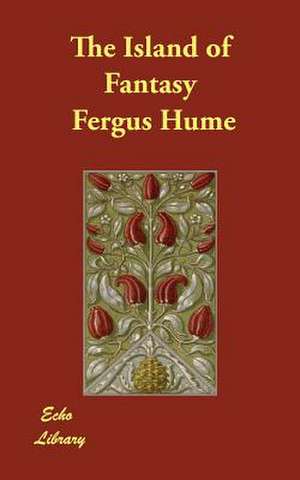 The Island of Fantasy de Fergus Hume