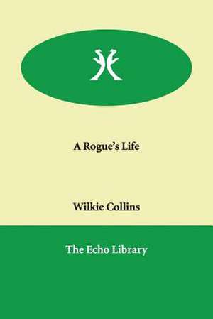 A Rogue's Life de Au Wilkie Collins