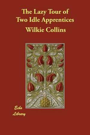 The Lazy Tour of Two Idle Apprentices de Wilkie Collins