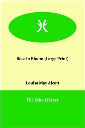 Rose in Bloom de Louisa May Alcott