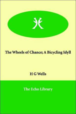 The Wheels of Chance; A Bicycling Idyll de H. G. Wells