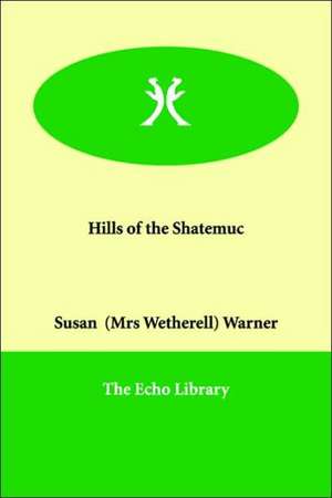 Hills of the Shatemuc de Susan (Mrs Wetherell) Warner