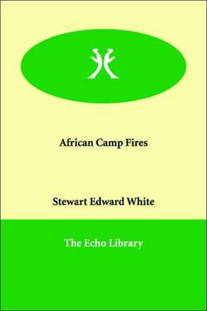 African Camp Fires de Stewart Edward White