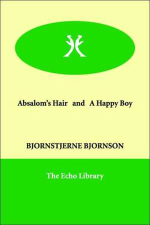 Absalom's Hair and A Happy Boy de Bjornstjerne Bjornson