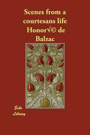 Scenes from a Courtesans Life de Honore de Balzac