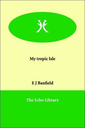 My Tropic Isle de E. J. Banfield