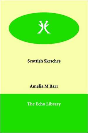 Scottish Sketches de Amelia M. Barr