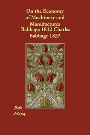 On the Economy of Machinery and Manufactures de Babbage 1832 Charles Babbage 1832