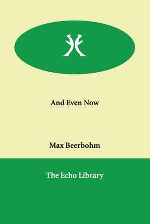 And Even Now de Max Beerbohm