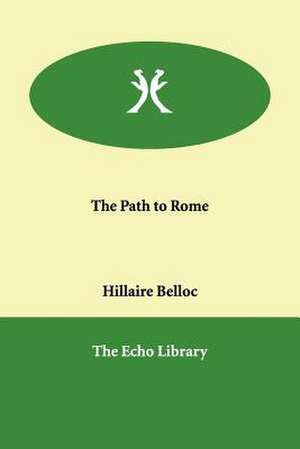 The Path to Rome de Hilaire Belloc