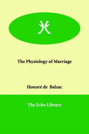 The Physiology of Marriage de Honore de Balzac