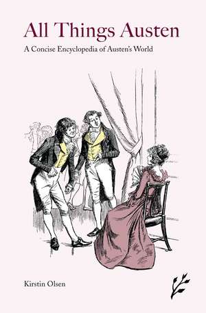 All Things Austen: A Concise Encyclopedia of Austen's World de Kirstin Olsen