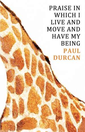 Praise in Which I Live and Move and Have My Being de Paul Durcan