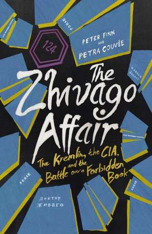 The Zhivago Affair: The Kremlin, the CIA, and the Battle Over a Forbidden Book de Petra Couvee