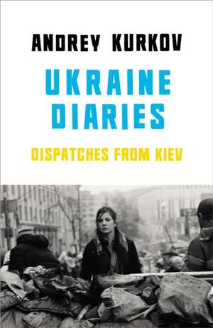 Ukraine Diaries de Andrey Kurkov