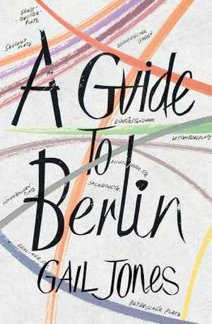 A Guide to Berlin de Gail Jones