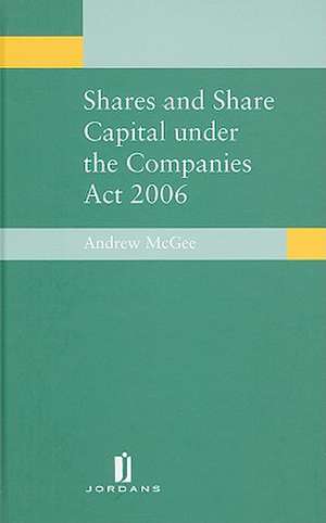 Shares and Share Capital Under the Companies Act 2006 de Andrew McGee