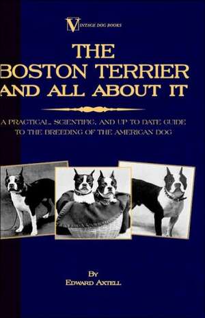 The Boston Terrier and All about It de Edward Axtell