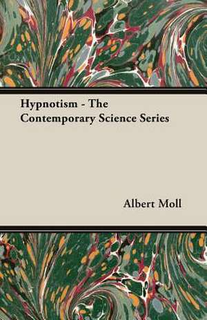 Hypnotism - The Contemporary Science Series de Albert Moll