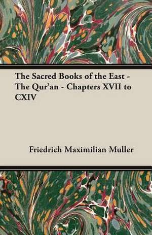 The Sacred Books of the East - The Qur'an - Chapters XVII to CXIV de Friedrich Maximilian Muller