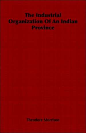 The Industrial Organization of an Indian Province: Peripatus; Myriapods; Insects. Volume V de Theodore Morrison