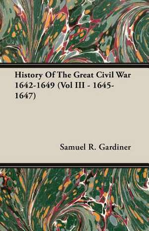 History of the Great Civil War 1642-1649 (Vol III - 1645-1647): A System of Hindu Mythology and Tradition de Samuel R. Gardiner