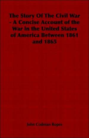 The Story of the Civil War - A Concise Account of the War in the United States of America Between 1861 and 1865: A System of Hindu Mythology and Tradition de John Codman Ropes