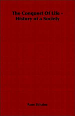 The Conquest of Life - History of a Society: The Fire-Festivals of Europe and the Doctrine of the External Soul de Rene Behaine