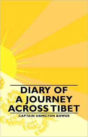 Diary of a Journey Across Tibet de Captain Hamilton Bower