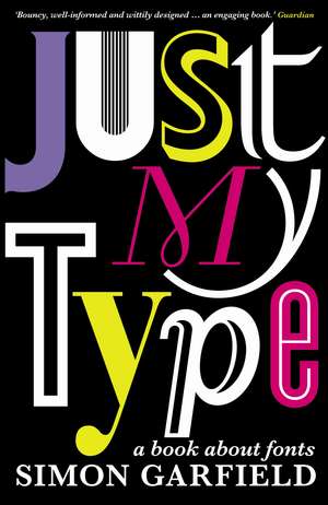 Just My Type: The original and best book about fonts de Simon Garfield