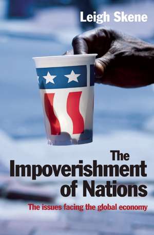 The Impoverishment of Nations: The Issues Facing the Post-meltdown Global Economy de Leigh Skene