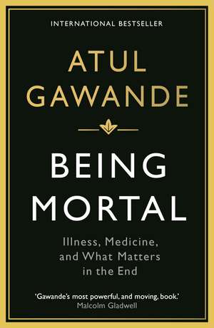 Being Mortal: Illness, Medicine and What Matters in the End de Atul Gawande