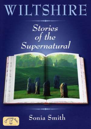 Wiltshire Stories of the Supernatural de Sonia Smith