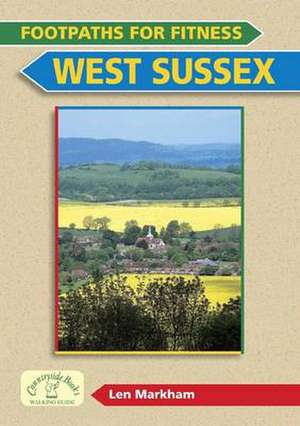 Footpaths for Fitness: West Sussex de LEN MARKHAM