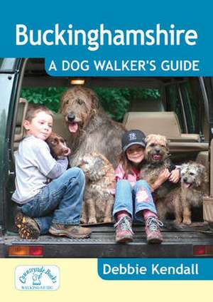 Buckinghamshire: A Dog Walker's Guide de Debbie Kendall