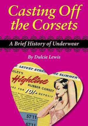 Casting Off the Corsets de Dulcie Lewis