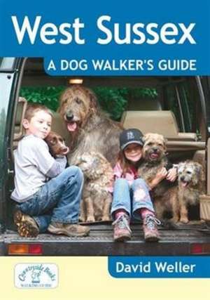 West Sussex: A Dog Walker's Guide de David Weller