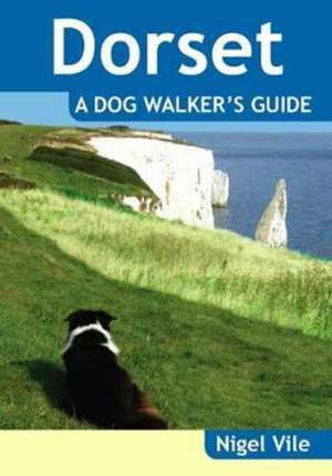 Dorset a Dog Walker's Guide de NIGEL VILE