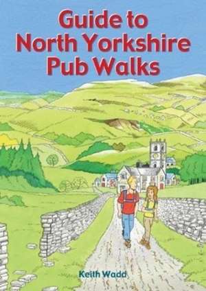 Guide to North Yorkshire Pub Walks de KEITH WADD