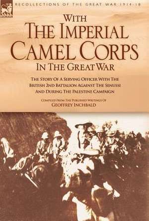 With the Imperial Camel Corps in the Great War de Geoffrey Inchbald